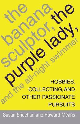 The Banana Sculptor, the Purple Lady, and the All-Night Swimmer(English, Paperback, Sheehan Susan)