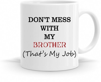 R CREATION Don't mess with My Brother thats my job Ceramic Coffee Mug(325 ml)