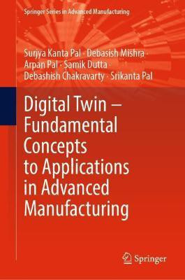 Digital Twin - Fundamental Concepts to Applications in Advanced Manufacturing(English, Hardcover, Pal Surjya Kanta)