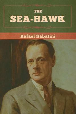 The Sea-Hawk(English, Paperback, Sabatini Rafael)