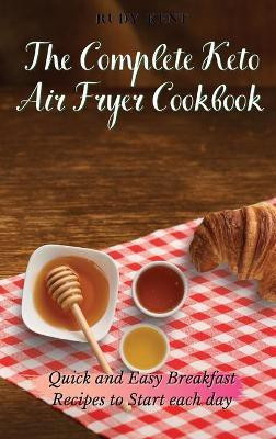 The Complete Keto Air Fryer Cookbook(English, Hardcover, Kent Rudy)