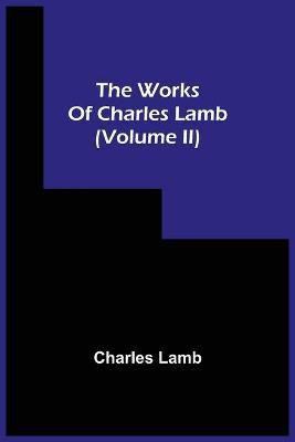 The Works Of Charles Lamb (Volume Ii)(English, Paperback, Lamb Charles)