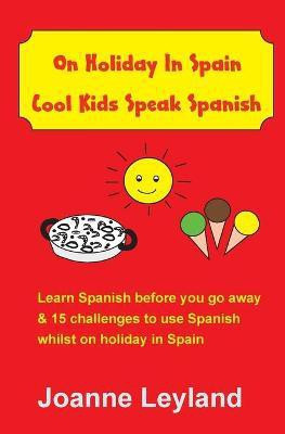 On Holiday In Spain Cool Kids Speak Spanish(Spanish, Paperback, Leyland Joanne)