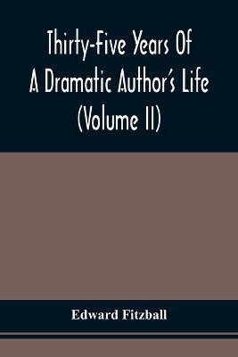 Thirty-Five Years Of A Dramatic Author'S Life (Volume Ii)(English, Paperback, Fitzball Edward)