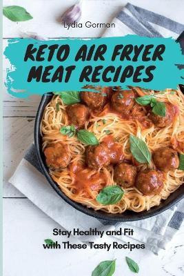 Keto Air Fryer Meat Recipes(English, Paperback, Gorman Lydia)