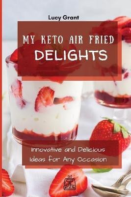 My Keto Air Fried Delights(English, Paperback, Grant Lucy)