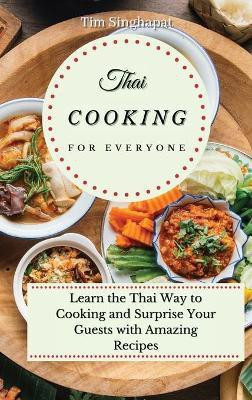 Thai Cooking for Everyone(English, Hardcover, Singhapat Tim)