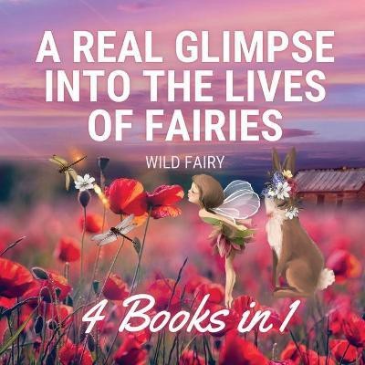 A Real Glimpse Into the Lives of Fairies(English, Paperback, Fairy Wild)