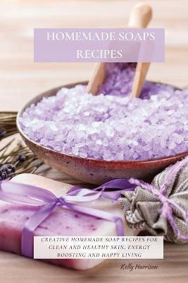 Homemade Soaps Recipes(English, Paperback, Harrison Kelly)