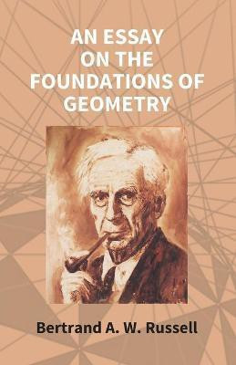 An Essay On The Foundations Of Geometry(English, Paperback, Russell Bertrand A W)