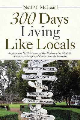 300 Days Living Like Locals(English, Paperback, McLean Neil M)