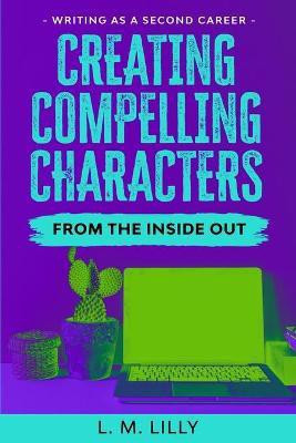 Creating Compelling Characters From The Inside Out(English, Paperback, Lilly L M)
