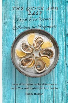 The Quick and Easy Dash Diet Recipes Collection for Beginners(English, Paperback, Hudson Naomi)