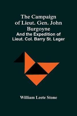 The Campaign Of Lieut. Gen. John Burgoyne(English, Paperback, Leete Stone William)