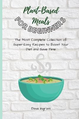 Plant-Base Meals for Beginners(English, Paperback, Ingram Dave)