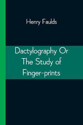 Dactylography Or The Study of Finger-prints(English, Paperback, Faulds Henry)