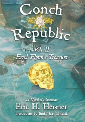 Conch Republic vol. 2 - Errol Flynn's Treasure(English, Hardcover, Heisner Eric H)