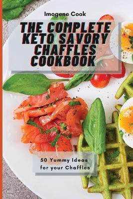 The Complete Keto Savory Chaffles Cookbook(English, Paperback, Cook Imogene)