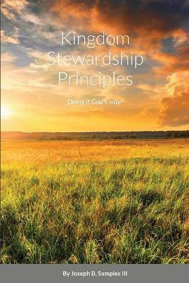 Kingdom Stewardship Principles - Doing it God's way!(English, Paperback, Samples Joseph B III)