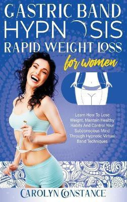 Gastric Band Hypnosis Rapid Weight Loss for Women(English, Hardcover, Constance Carolyn)