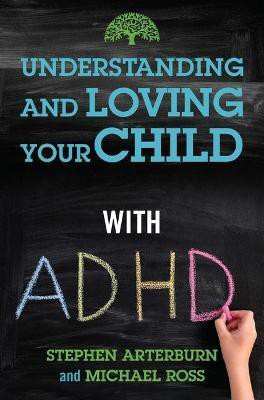 Understanding and Loving Your Child with ADHD(English, Paperback, Arterburn Stephen)