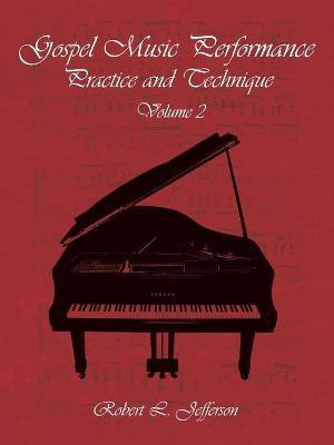 Gospel Music Performance Practice and Technique Volume 2(English, Paperback, Jefferson Robert L.)