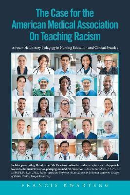 The American Medical Association on the Case for Teaching Racism(English, Paperback, Kwarteng Francis)