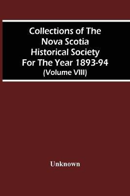 Collections Of The Nova Scotia Historical Society For The Year 1893-94 (Volume Viii)(English, Paperback, unknown)