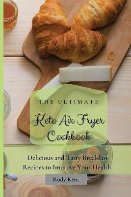The Ultimate Keto Air Fryer Cookbook(English, Paperback, Kent Rudy)
