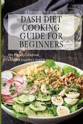 Dash Diet Cooking Guide for Beginners(English, Paperback, Barlow Eleonore)