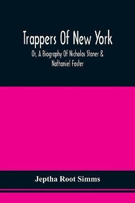 Trappers Of New York, Or, A Biography Of Nicholas Stoner & Nathaniel Foster(English, Paperback, Simms Jeptha Root)