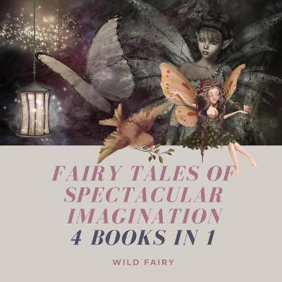 Fairy Tales of Spectacular Imagination(English, Paperback, Fairy Wild)