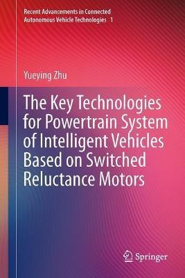 The Key Technologies for Powertrain System of Intelligent Vehicles Based on Switched Reluctance Motors(English, Hardcover, Zhu Yueying)