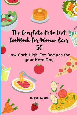 The Complete Keto Diet CookBook For Women Over 50(English, Paperback, Pope Rose)