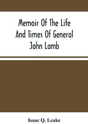 Memoir Of The Life And Times Of General John Lamb(English, Paperback, Q Leake Isaac)