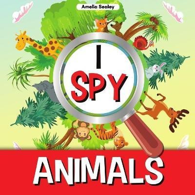 I Spy Animals(English, Paperback, Sealey Amelia)