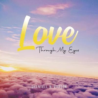 Love Through My Eyes(English, Paperback, Parson Shantell N)