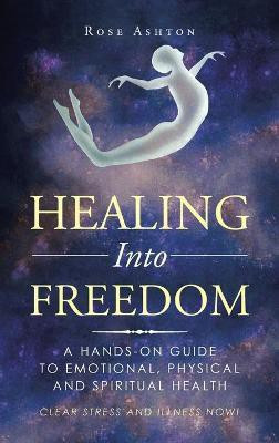 Healing into Freedom(English, Hardcover, Ashton Rose)