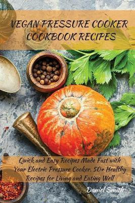 Vegan Pressure Cooker Cookbook Recipes(English, Paperback, Smith Daniel)