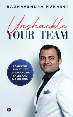 Unshackle Your Team(English, Paperback, Raghavendra Hunasgi)