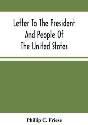 Letter To The President And People Of The United States; Showing That The President Cannot Lawfully Execute An Unconstitutional Law, And That The So-Called Reconstruction Acts Are Both Unconstitutional And Repugnant To The Republican Party'S Original Highe(English, Paperback, C Friese Phillip) Letter To The President And People Of The United States; Showing That The President Cannot Lawfully Execute An Unconstitutional Law, And That The So-Called Reconstruction Acts Are Both Unconstitutional And Repugnant To The Republican Party'S Original Highe(English, Paperback, C Friese Phillip)