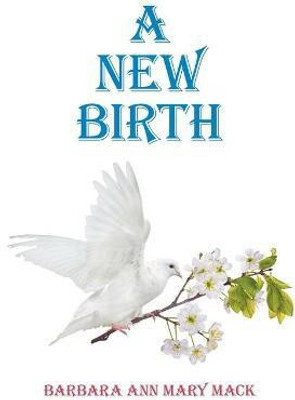A New Birth(English, Paperback, Mack Barbara Ann Mary)