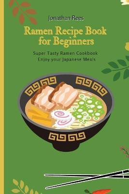 Super Ramen Recipe Book for Beginners(English, Paperback, Rees Jonathan)