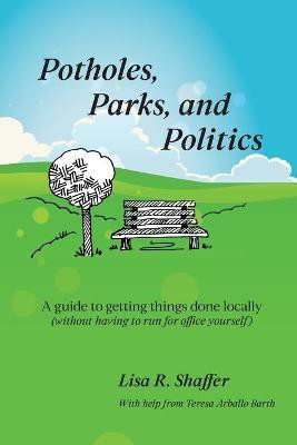 Potholes, Parks, and Politics(English, Paperback, Shaffer Lisa R)