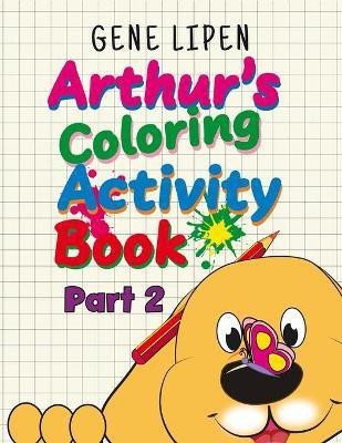 Arthur's Coloring Activity Book Part 2(English, Paperback, Lipen Gene)