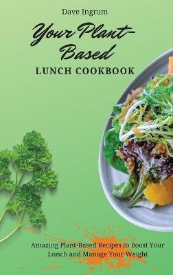 Your Plant-Based Lunch Cookbook(English, Hardcover, Ingram Dave)