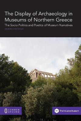 The Display of Archaeology in Museums of Northern Greece(English, Paperback, Polyzoudi Archondia)