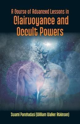 A Course Of Advanced Lessons In Clairvoyance And Occult Powers(English, Paperback, Panchadasi Swami)