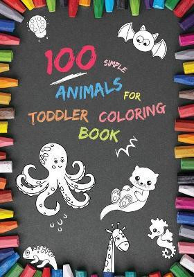 100 Simple Animals for Toddler Coloring Book(English, Paperback, Marrow Philip)