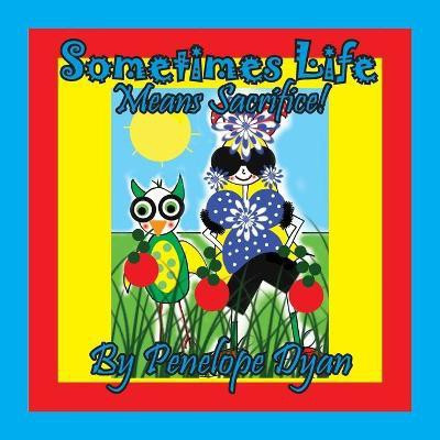 Sometimes Life Means Sacrifice!(English, Paperback, Dyan Penelope)